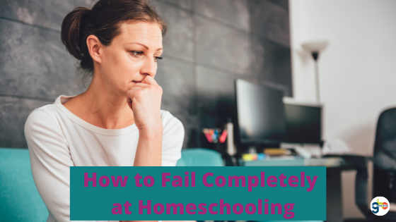 How to Completely Fail at Homeschooling