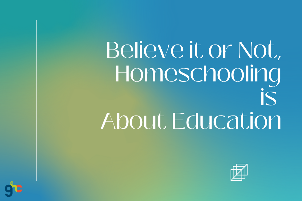 Believe it or not, homeschooling is about education