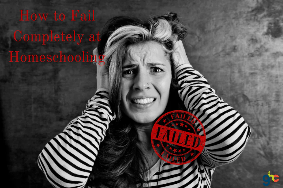 How to Completely Fail at Homeschooling