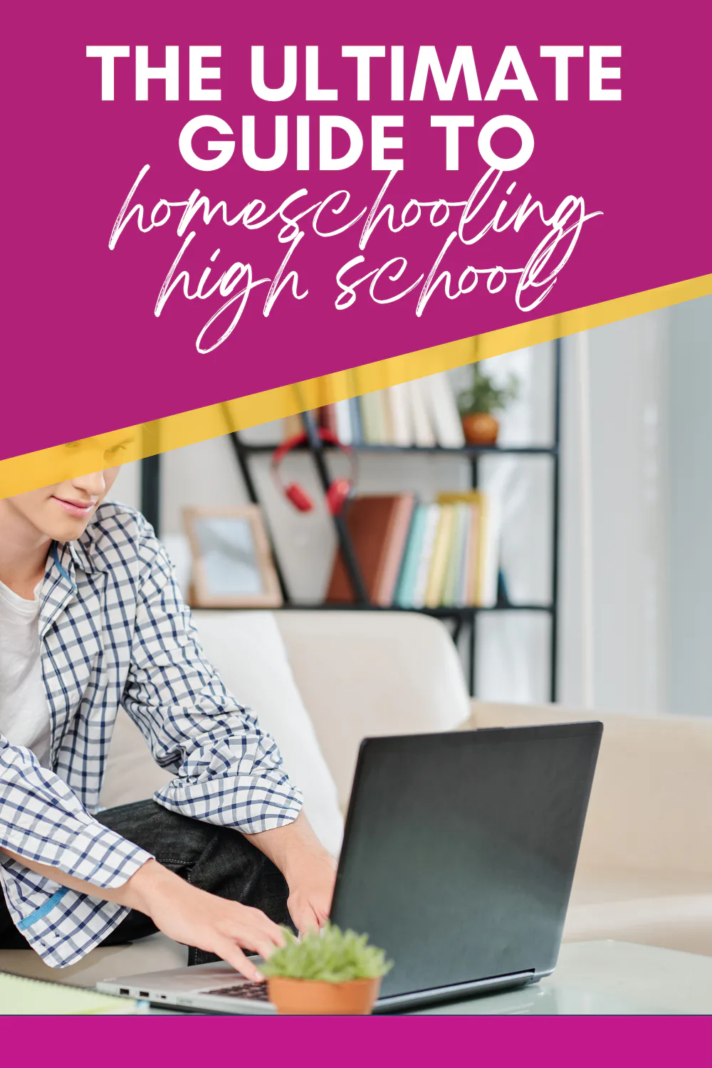 The Ultimate Guide to Homeschooling High School